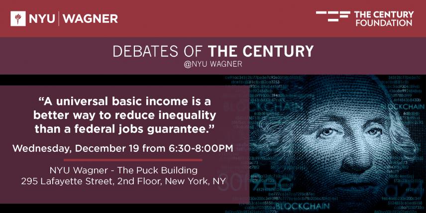 Debates of the Century @NYU Wagner: "Universal Basic Income vs. a Jobs Guarantee"