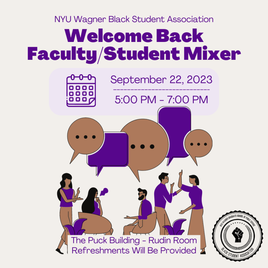 Black Student Association Welcome Back Faculty/Student Mixer. A Group of people are conversing in a brown and purple color scheme. September 14, 2023 from 4:30 - 6:30 pm. The Puck Building Rudin Room. Refreshments will be provided.