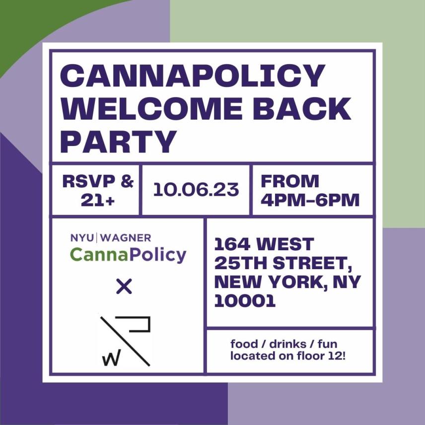 CannaPolicy Welcome Back Party RSVP & 21+ October 6th, 2023, from 4pm-6pm. 164 west 25th Street, New York, NY 10001. Food / drinks / fun located on the 12th floor. 