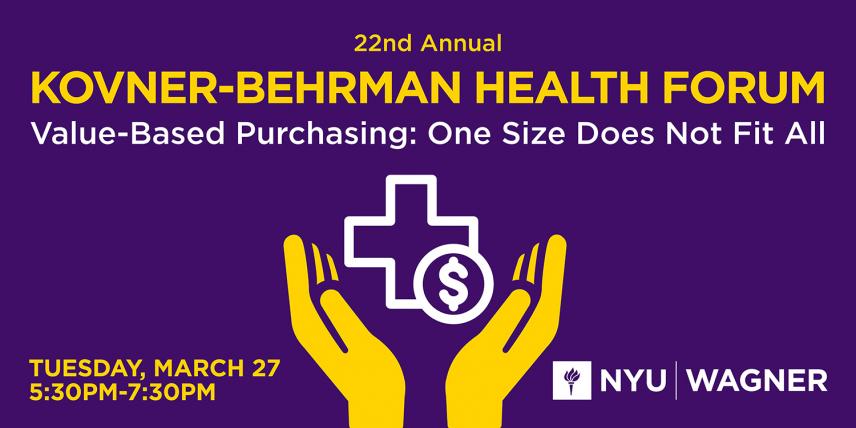 22nd Annual Kovner-Behrman Health Forum—Value-Based Purchasing: One Size Does Not Fit All