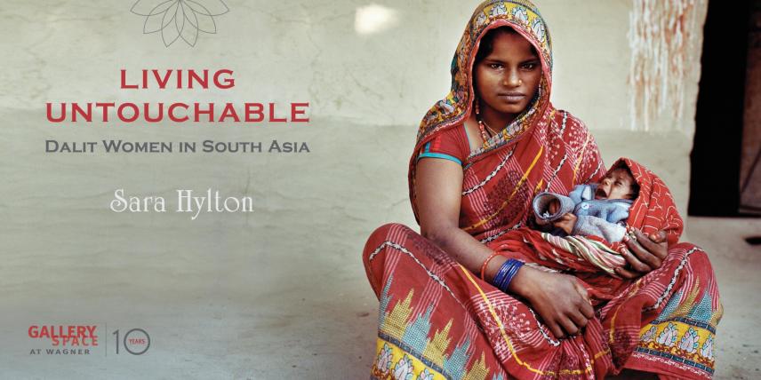 Living Untouchable: Dalit Women in South Asia. Photography by Sara Hylton. Gallery Space at Wagner.