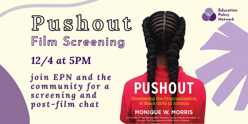 Pushout Film Screening: 12/4 at 5 PM. Join EPN and the community for a screening and post-film chat. Image shows the back of a girl's head. Pushout: Countering the Criminalization of Black Girls in Schools. Monique W. Morris. Co-founder of the National Women's Justice Institute and author of Pushout: The Criminalization of Black Girls in Schools.
