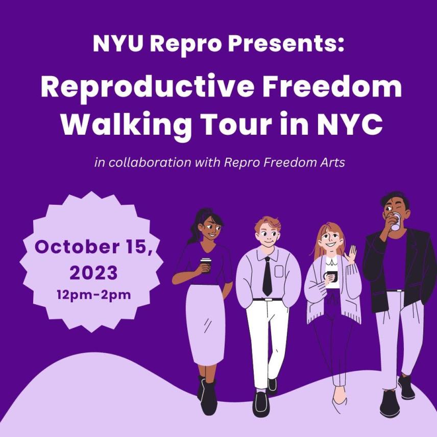 Text: NYU Repro Presents: Reproductive Freedom Walking Tour in NYC in collaboration with Repro Freedom Arts October 15, 2023 12pm-2pm Image: Four people dressed in purple walking in over a purple background