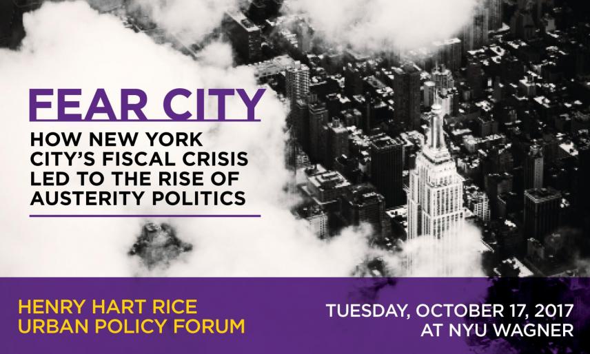 Henry Hart Rice Urban Policy Forum—Fear City: How New York City’s Fiscal Crisis Led to the Rise of Austerity Politics